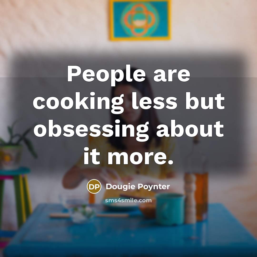 “People are cooking less but obsessing about it more.…” quote by Dougie Poynter