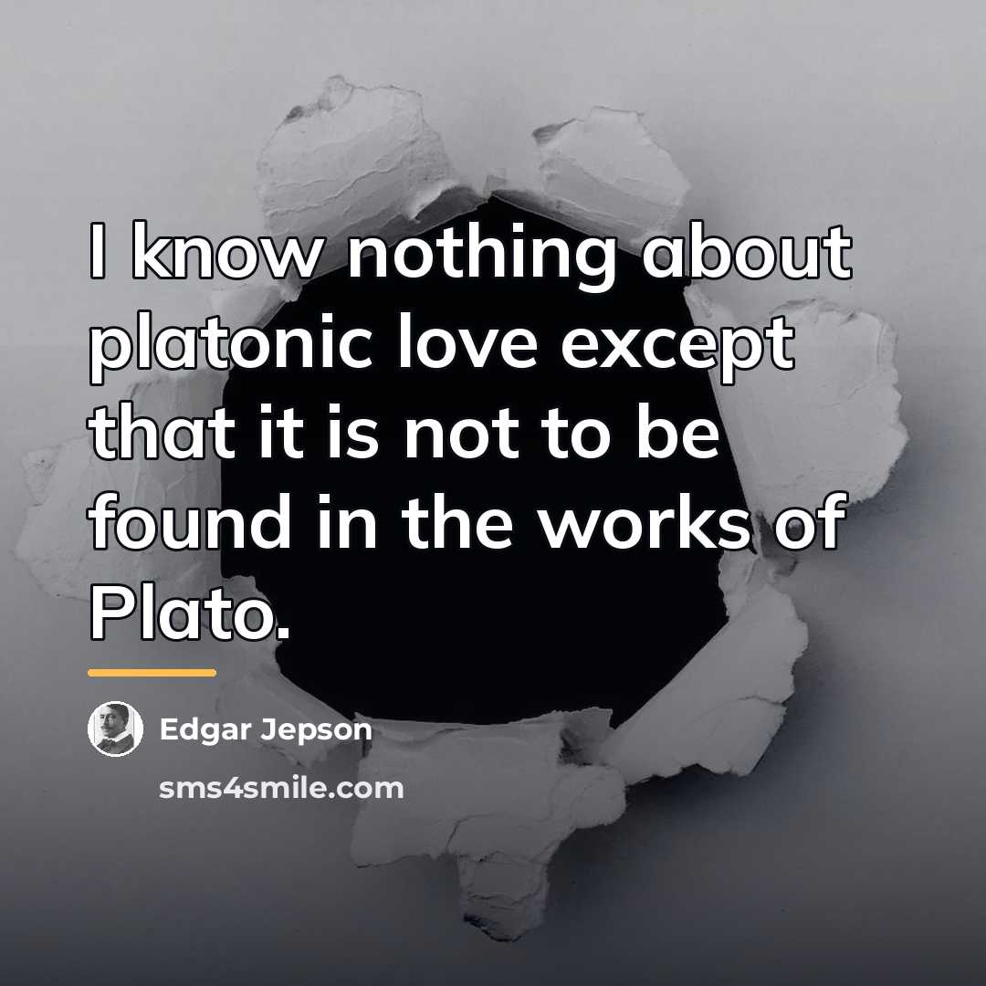 “I know nothing about platonic love except that it is…” quote by Edgar Jepson