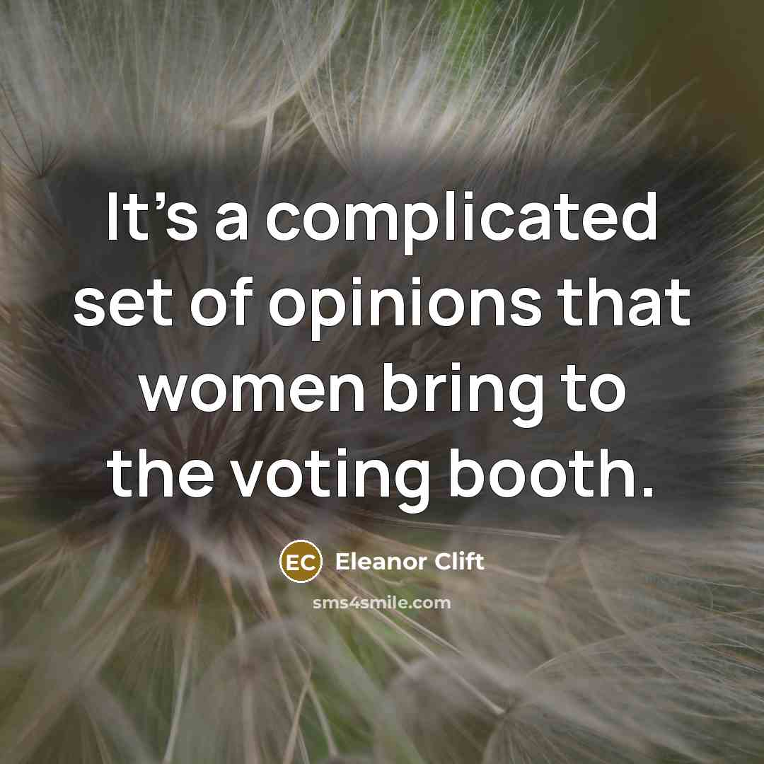 “It's a complicated set of opinions that women bring to…” quote by Eleanor Clift