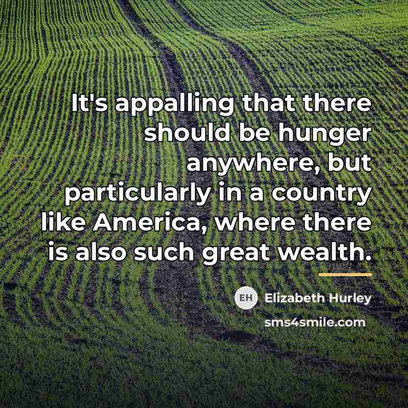 “It's appalling that there should be hunger anywhere, but particularly…” quote by Elizabeth Hurley