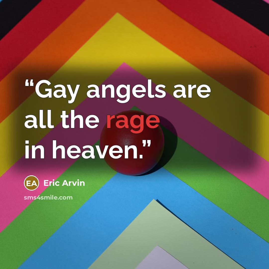 “Gay angels are all the rage in heaven.” quote by Eric Arvin