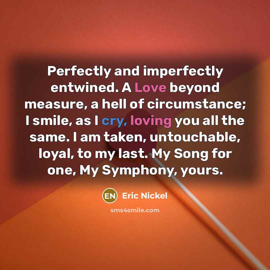 “Perfectly and imperfectly entwined. A Love beyond measure, a hell…” quote by Eric Nickel