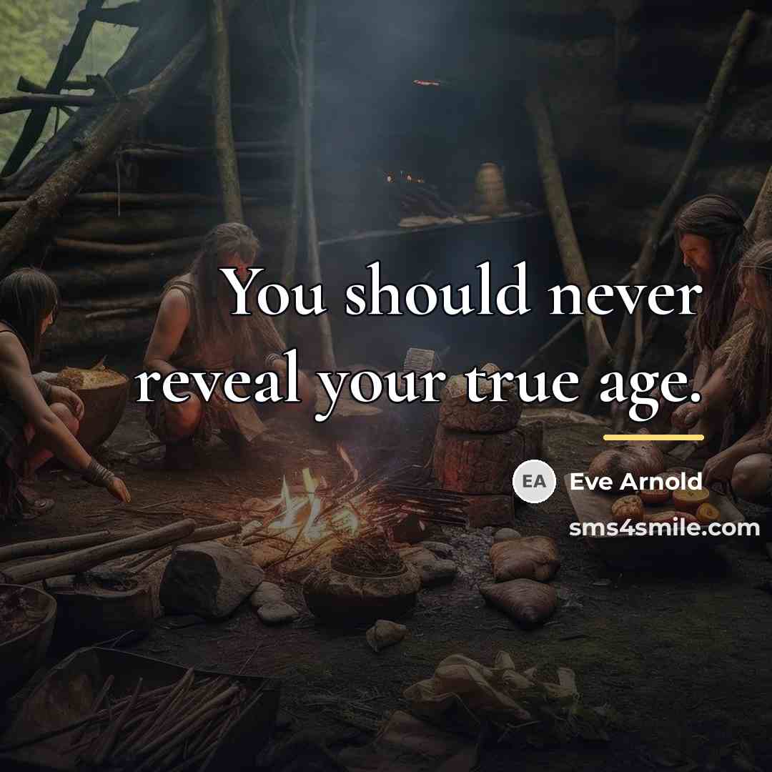 “You should never reveal your true age.…” quote by Eve Arnold