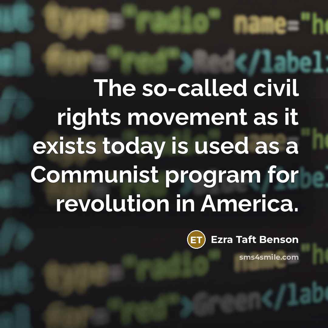 “The so-called civil rights movement as it exists today is…” quote by Ezra Taft Benson