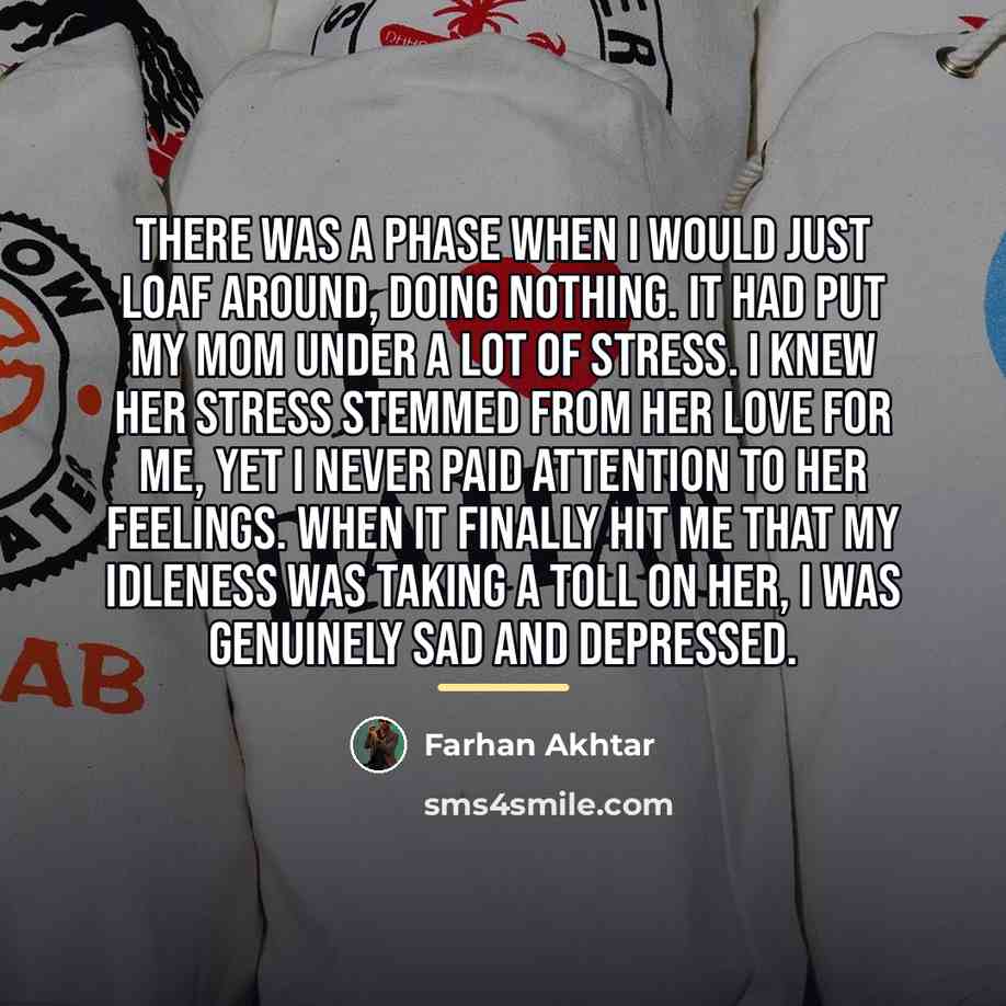 “There was a phase when I would just loaf around,…” quote by Farhan Akhtar