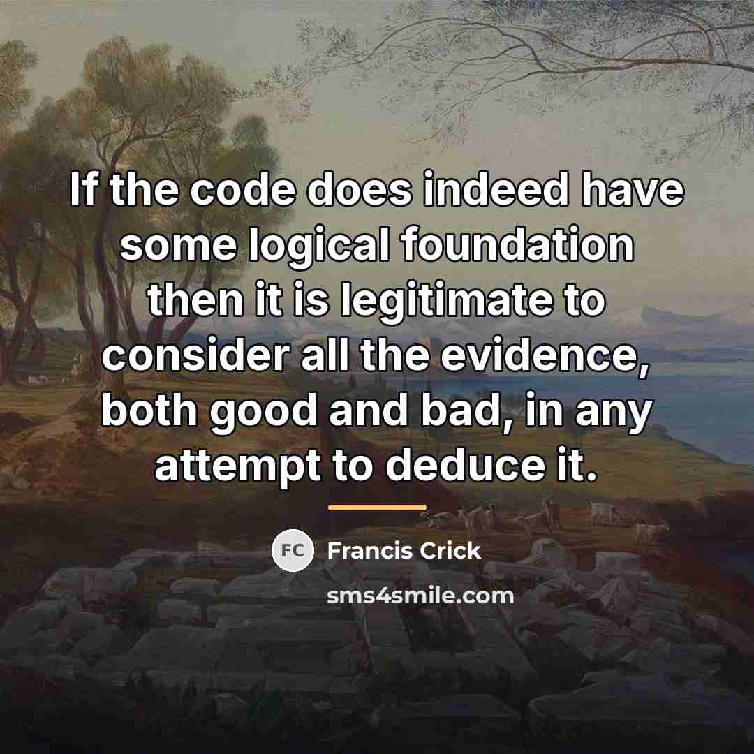 “If the code does indeed have some logical foundation then…” quote by Francis Crick