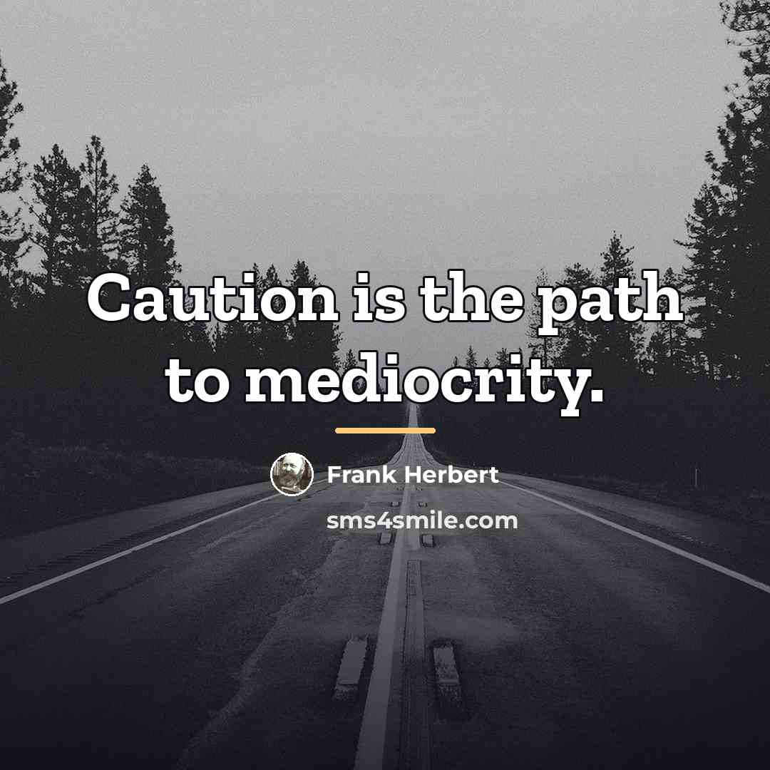 “Caution is the path to mediocrity.…” quote by Frank Herbert