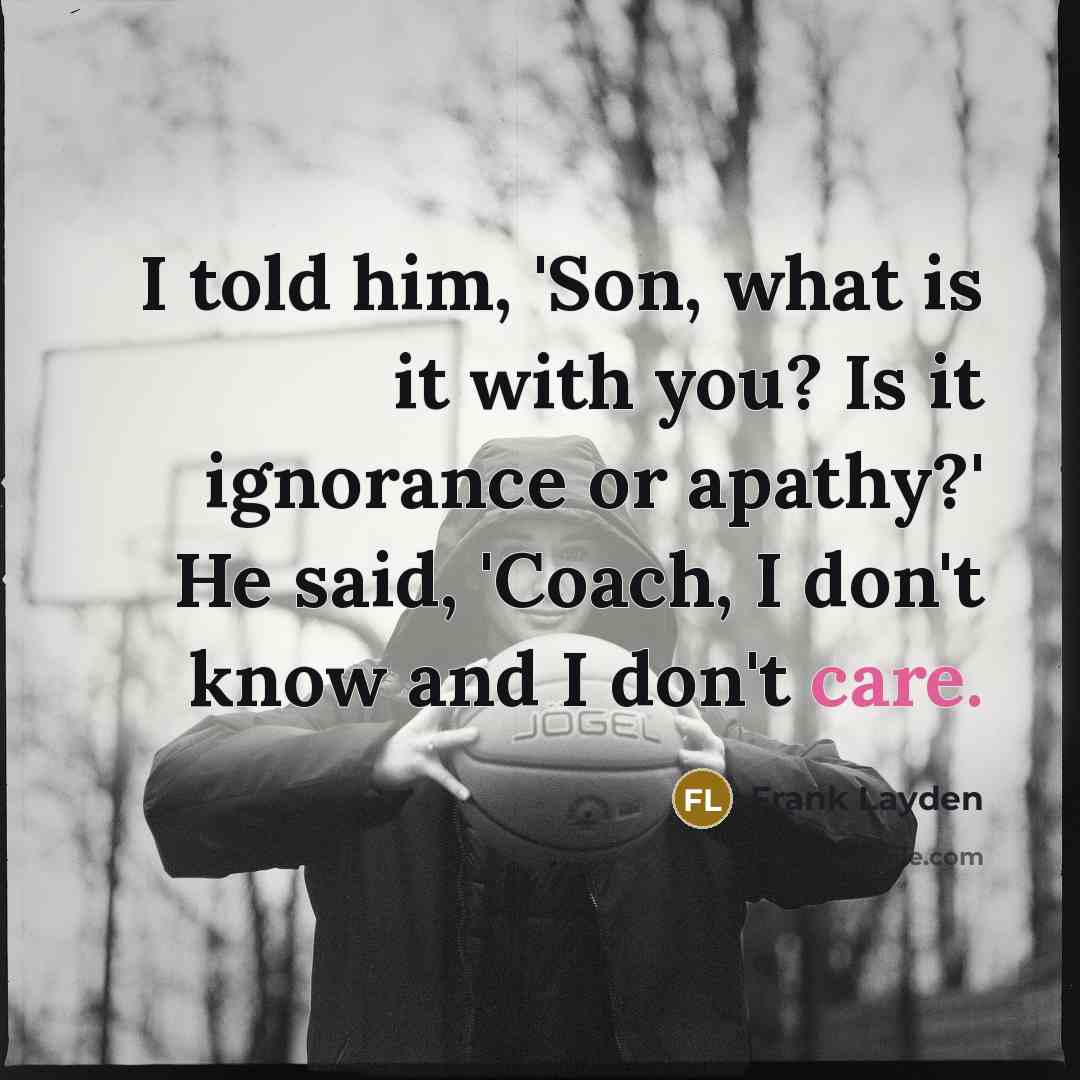 “I told him, 'Son, what is it with you? Is…” quote by Frank Layden