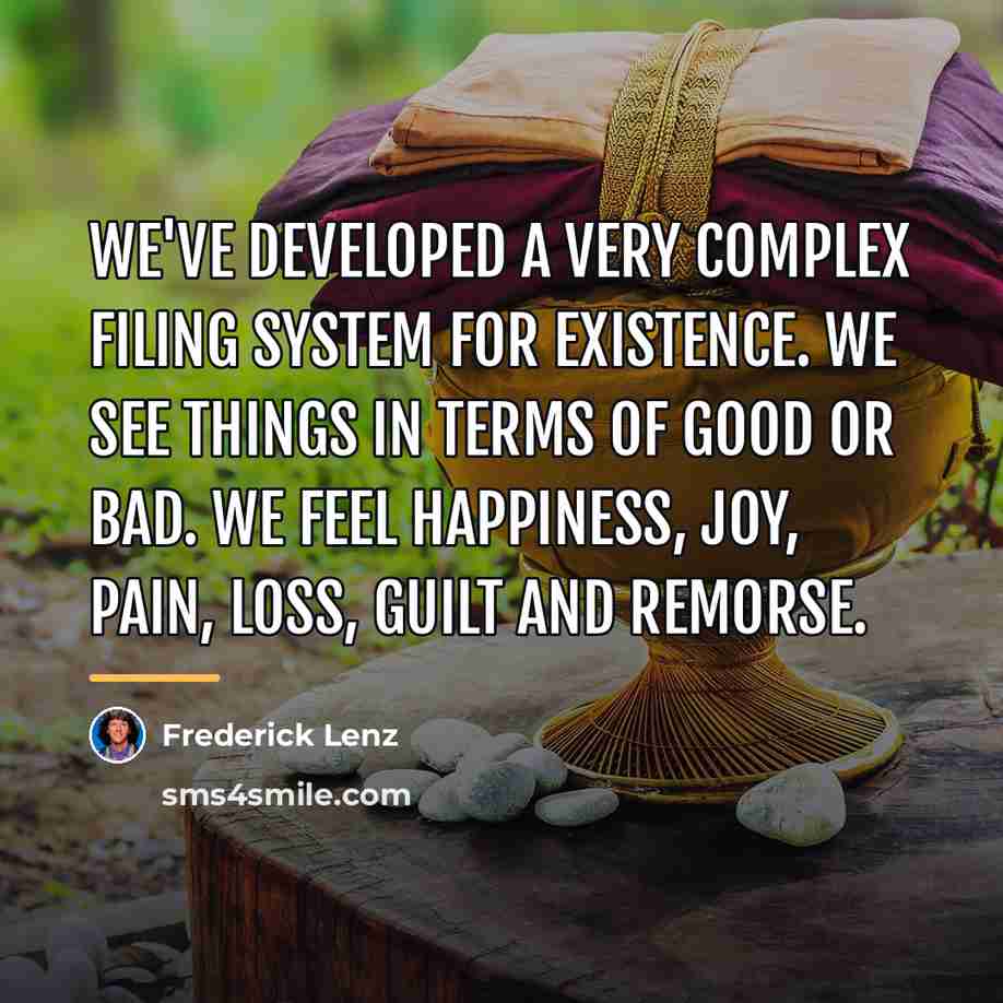 “We've developed a very complex filing system for existence. We…” quote by Frederick Lenz
