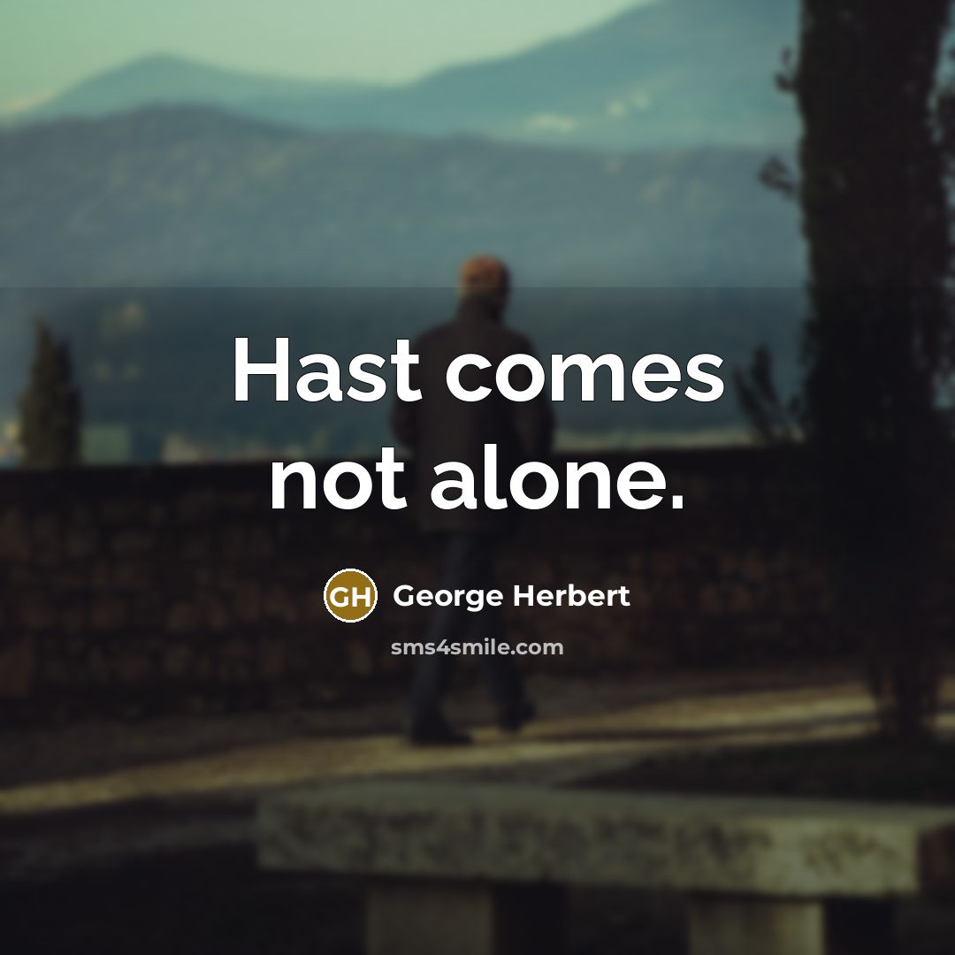 “Hast comes not alone.…” quote by George Herbert