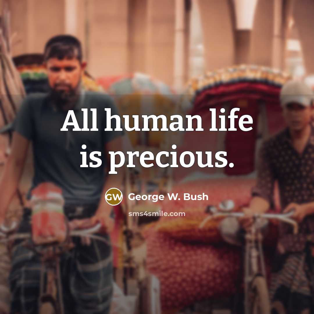 “All human life is precious.…” quote by George W. Bush