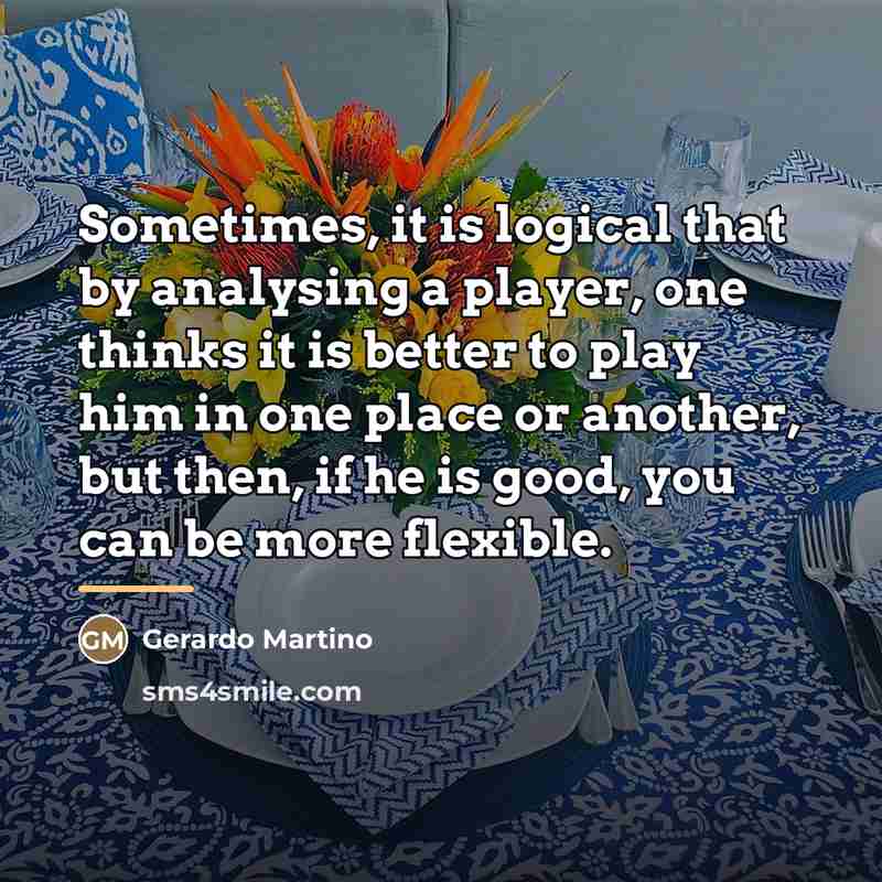 “Sometimes, it is logical that by analysing a player, one…” quote by Gerardo Martino