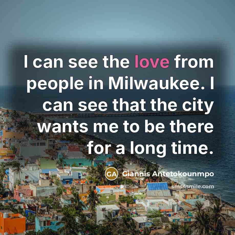 “I can see the love from people in Milwaukee. I…” quote by Giannis Antetokounmpo
