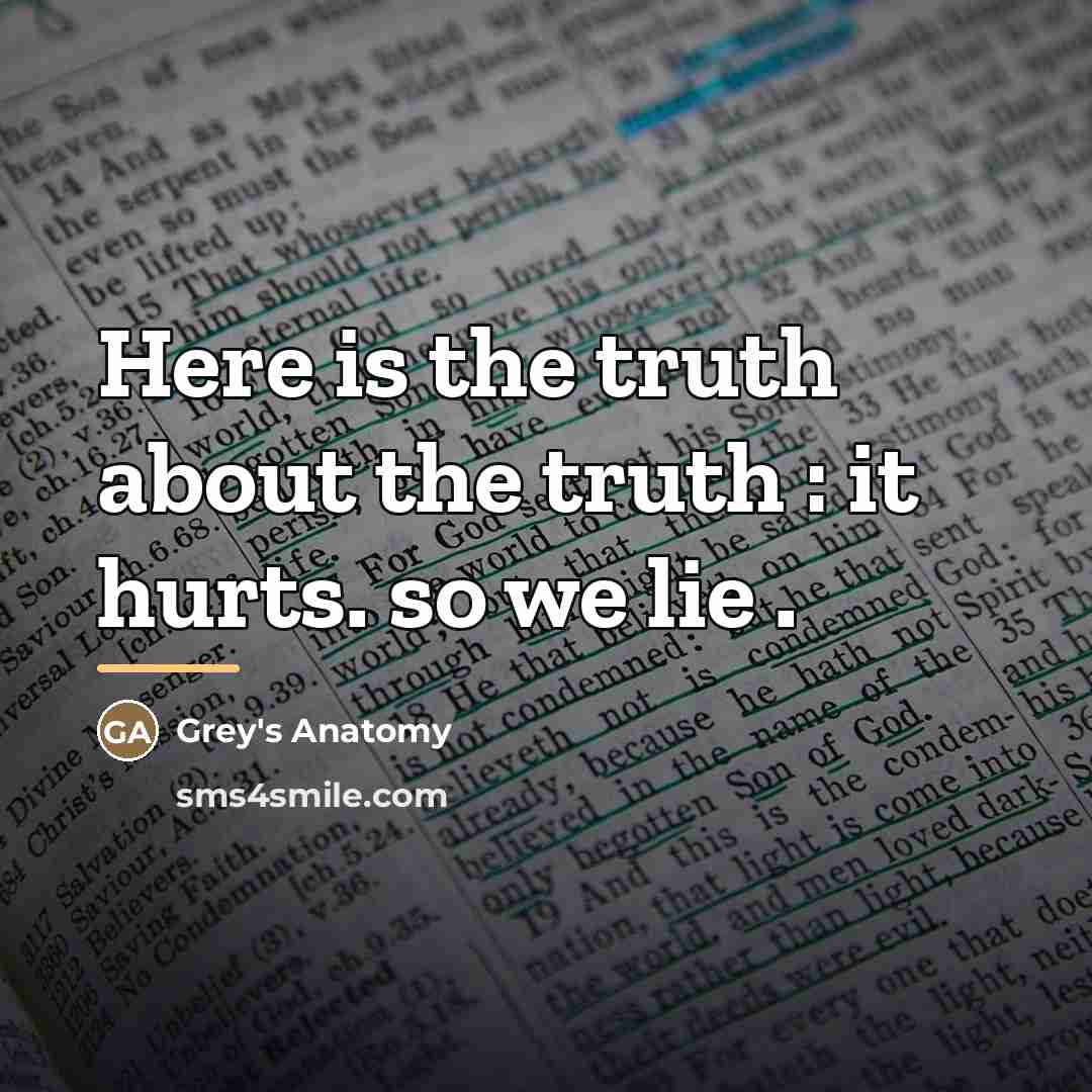 “Here is the truth about the truth : it hurts.…” quote by Grey's Anatomy