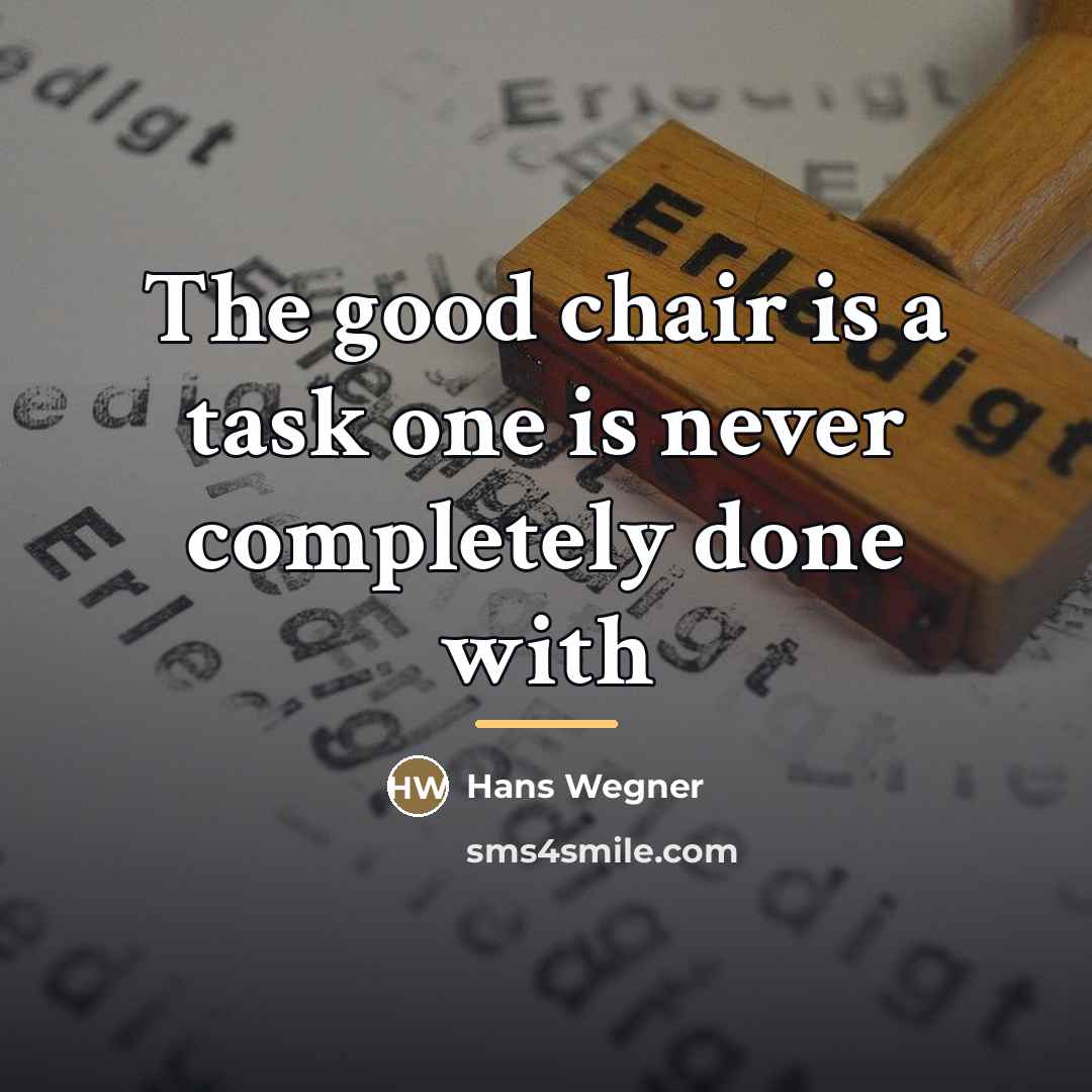 “The good chair is a task one is never completely…” quote by Hans Wegner