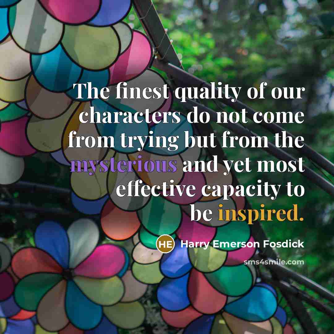 “The finest quality of our characters do not come from…” quote by Harry Emerson Fosdick