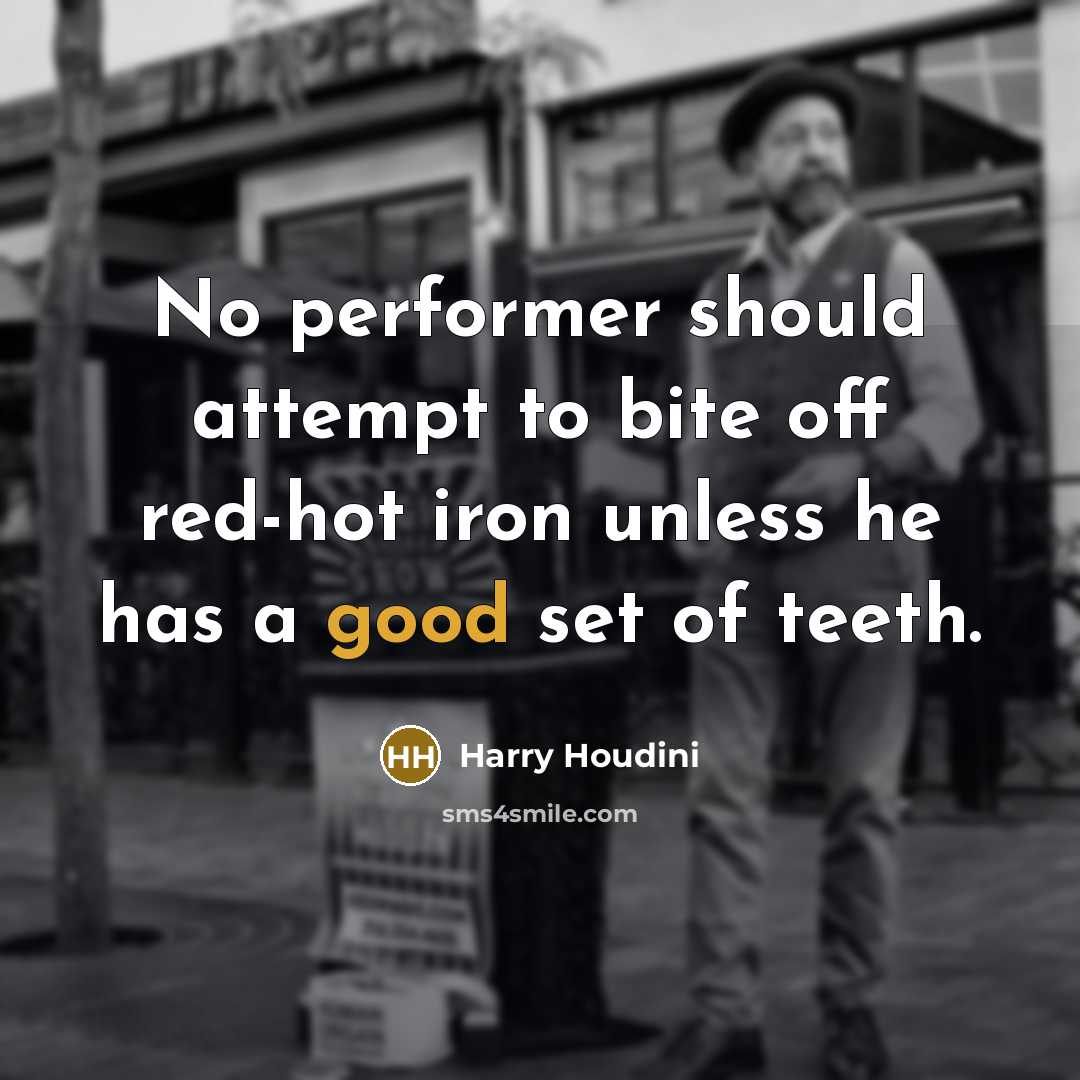 “No performer should attempt to bite off red-hot iron unless…” quote by Harry Houdini