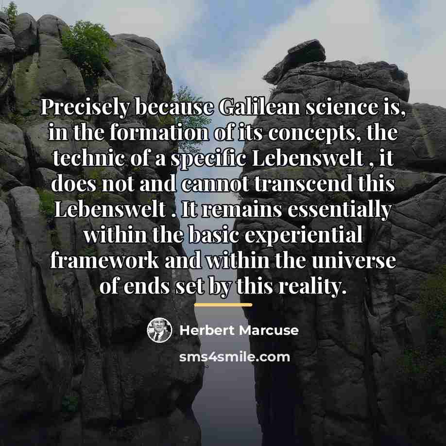 “Precisely because Galilean science is, in the formation of its…” quote by Herbert Marcuse
