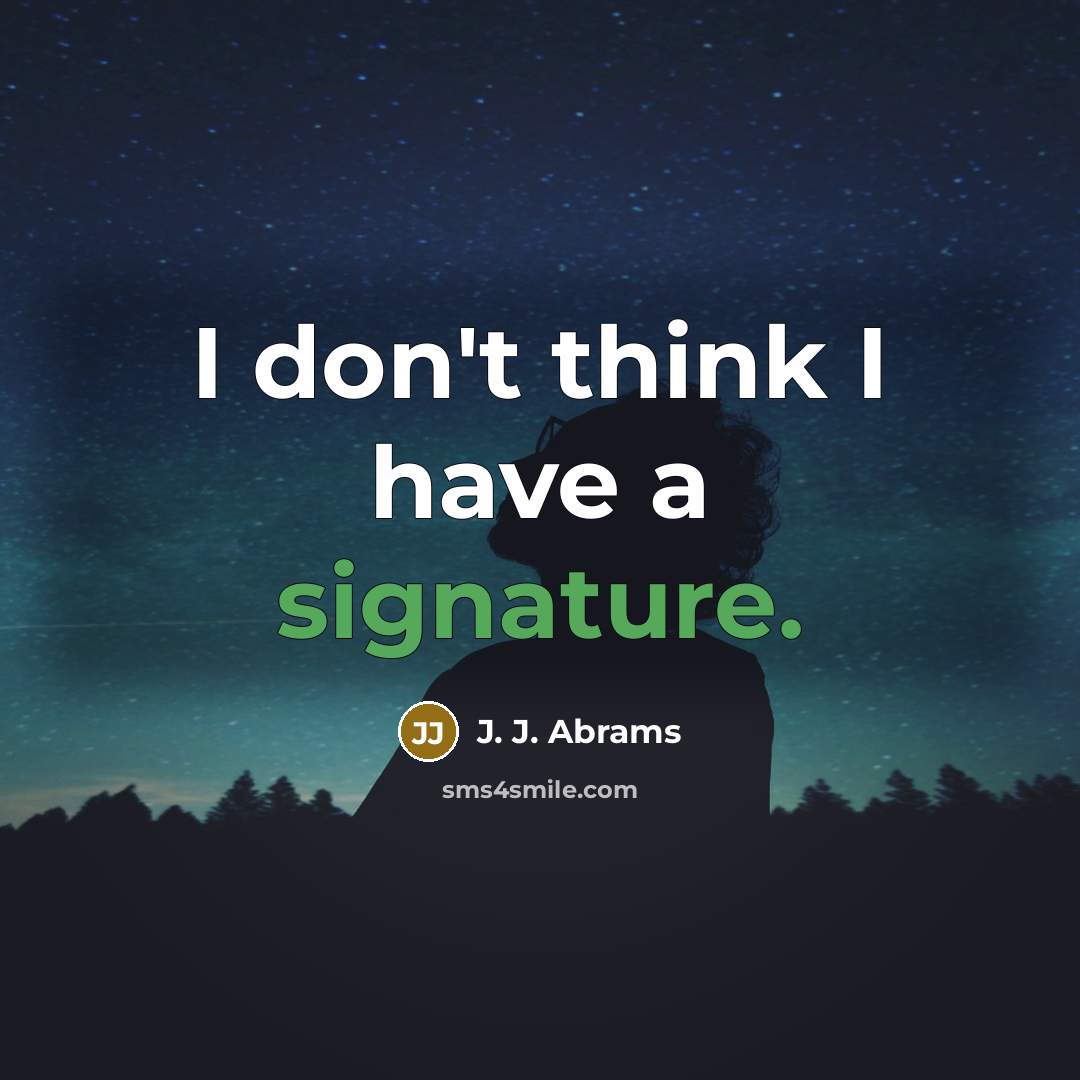 “I don't think I have a signature.” quote by J. J. Abrams