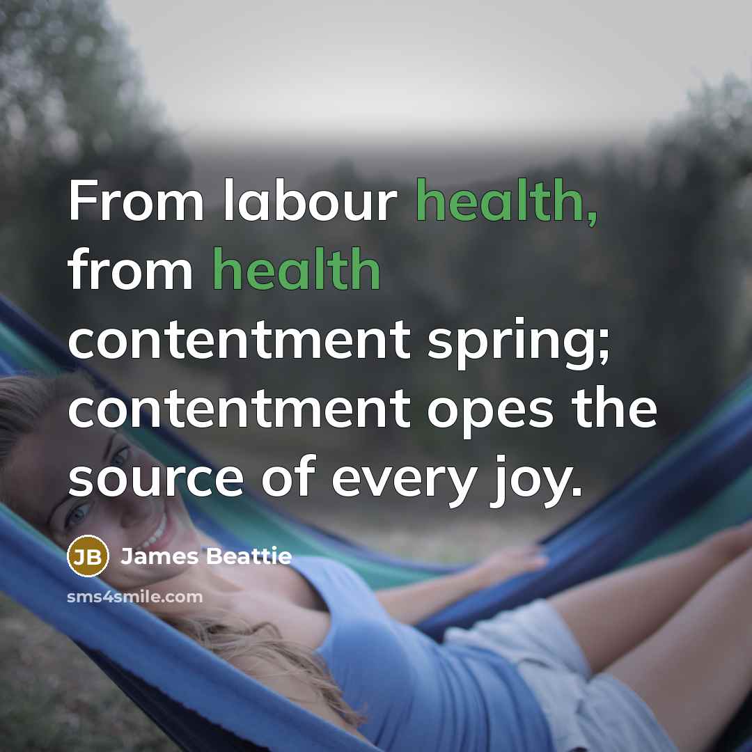 “From labour health, from health contentment spring; contentment opes the…” quote by James Beattie