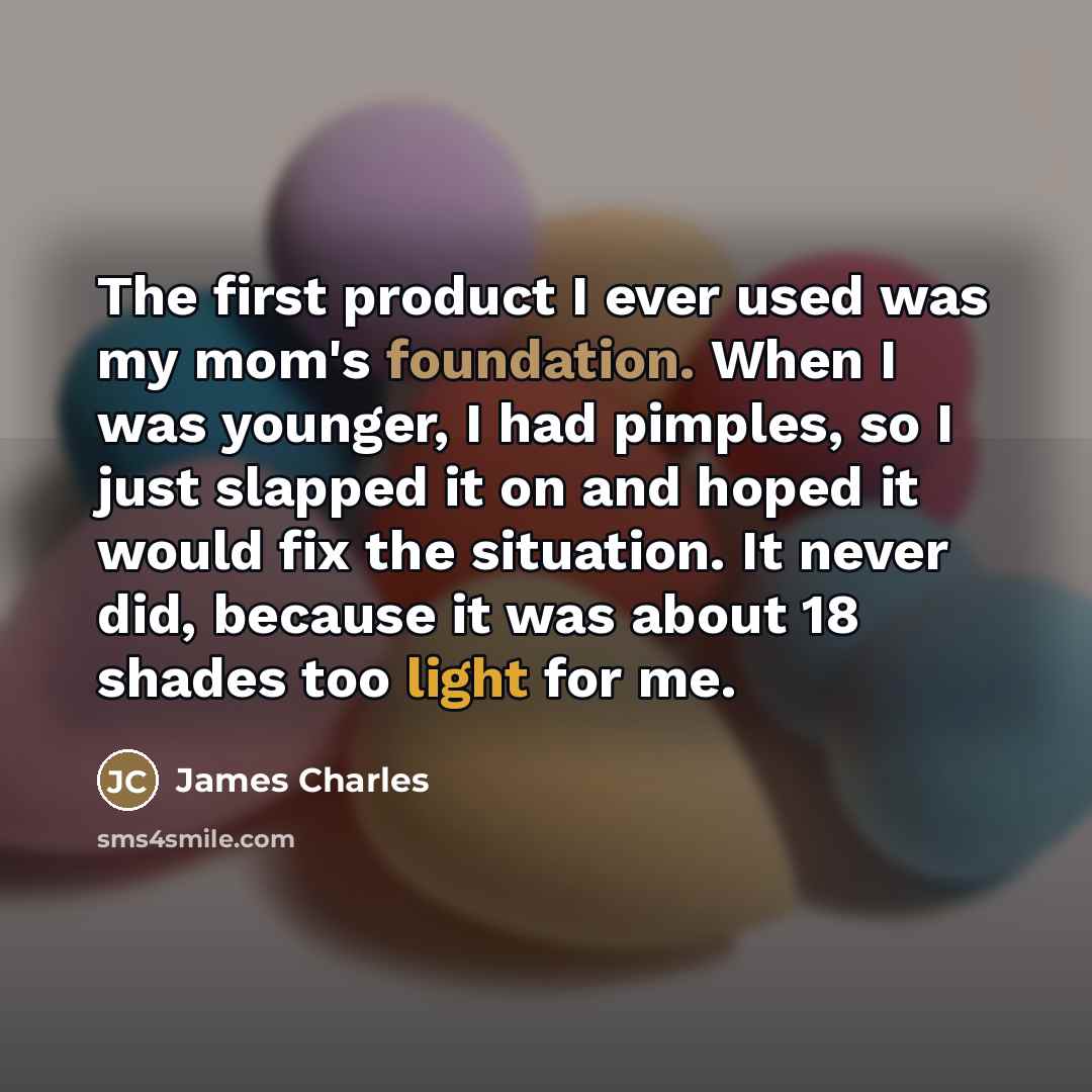 “The first product I ever used was my mom's foundation.…” quote by James Charles