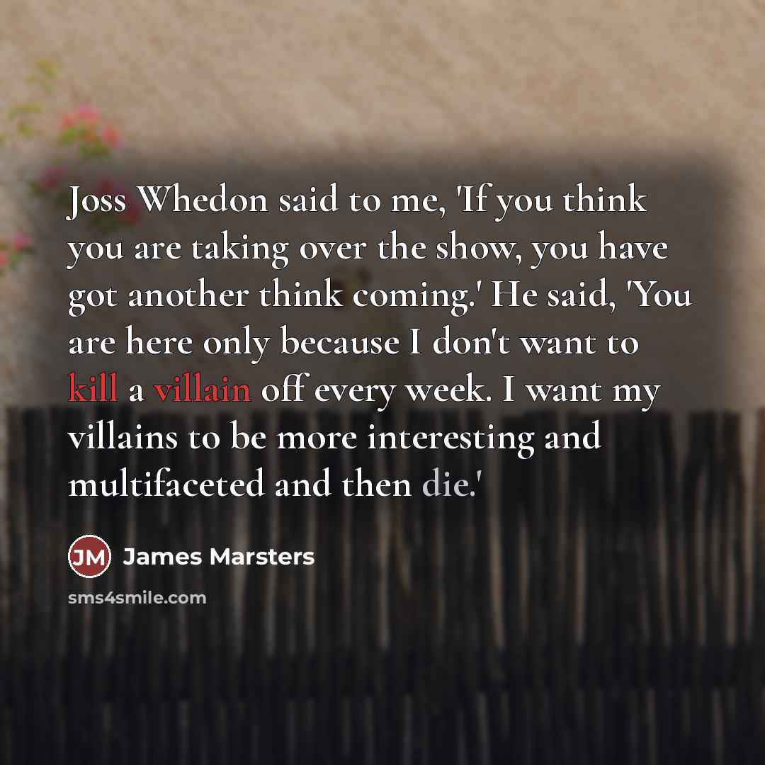 “Joss Whedon said to me, 'If you think you are…” quote by James Marsters