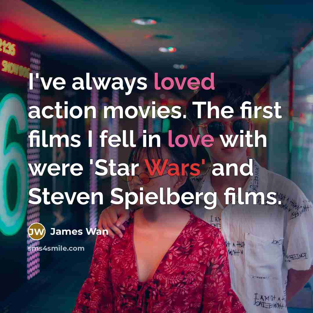 “I've always loved action movies. The first films I fell…” quote by James Wan