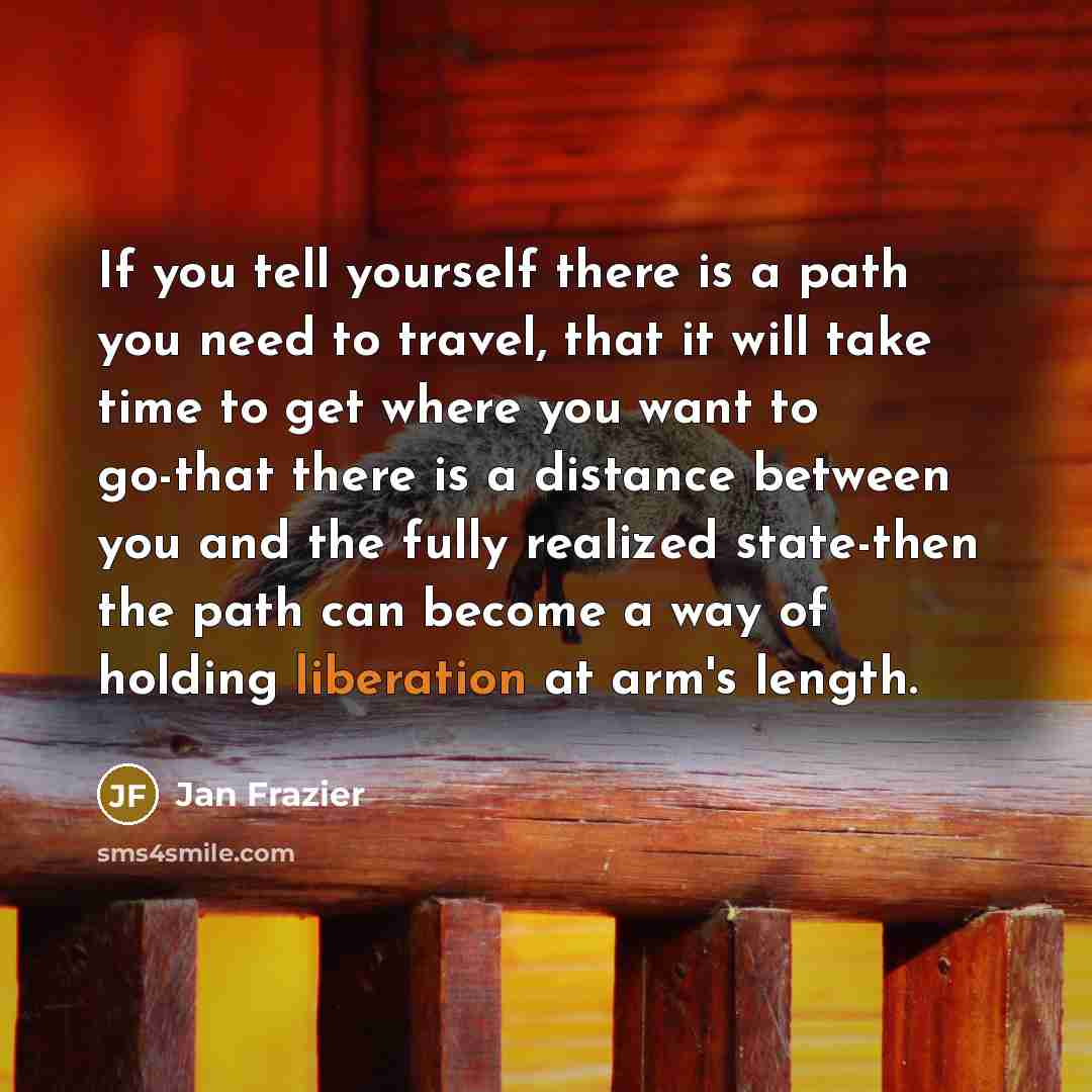 “If you tell yourself there is a path you need…” quote by Jan Frazier