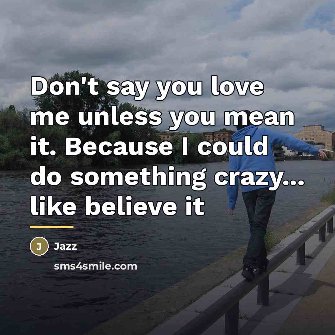 “Don't say you love me unless you mean it. Because…” quote by Jazz