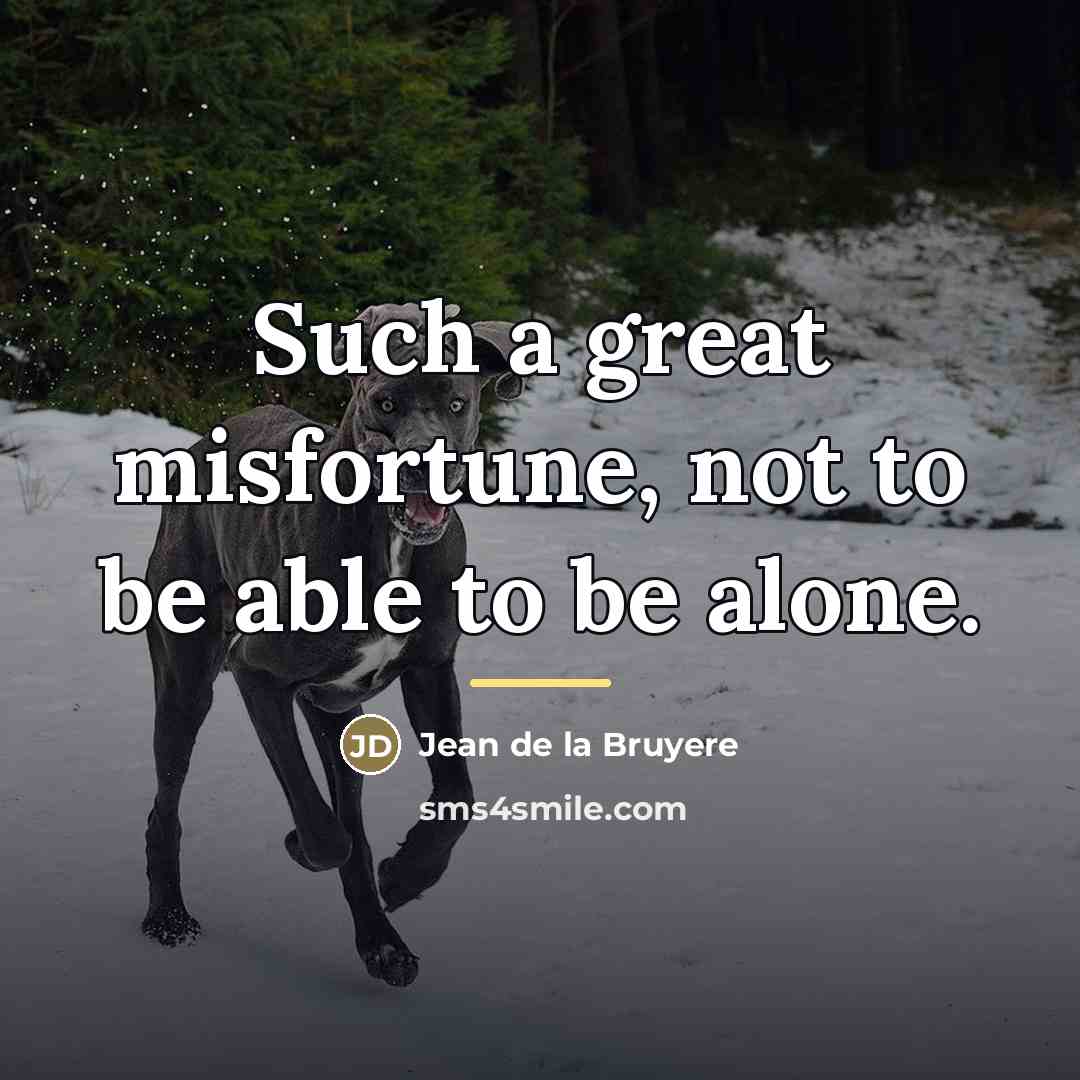 “Such a great misfortune, not to be able to be…” quote by Jean de la Bruyere