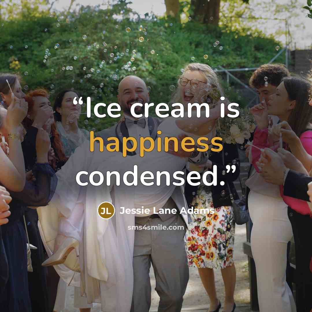 “Ice cream is happiness condensed.” quote by Jessie Lane Adams