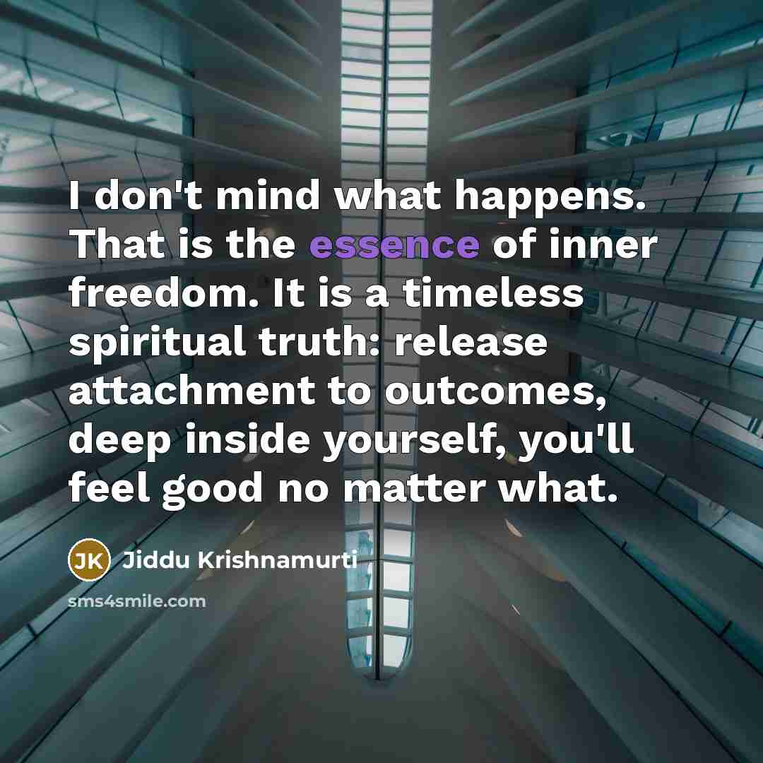 “I don't mind what happens. That is the essence of…” quote by Jiddu Krishnamurti