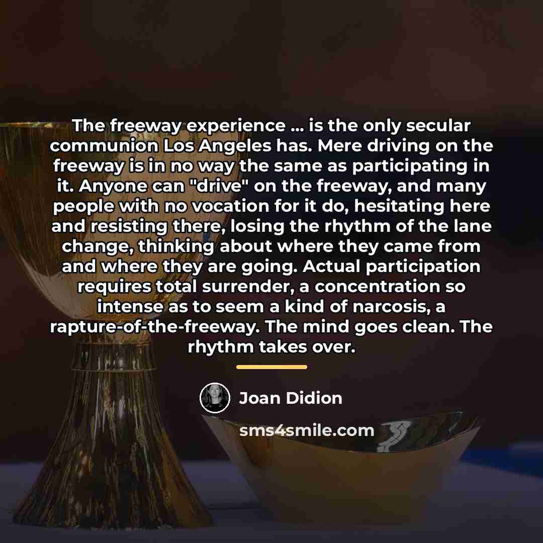 “The freeway experience ... is the only secular communion Los…” quote by Joan Didion