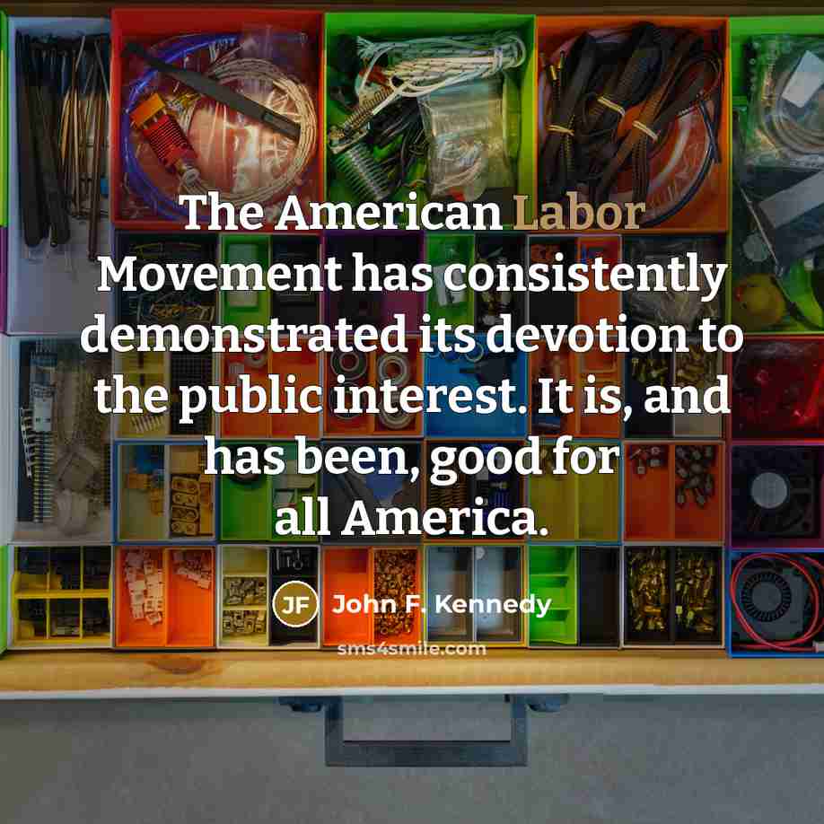 “The American Labor Movement has consistently demonstrated its devotion to…” quote by John F. Kennedy