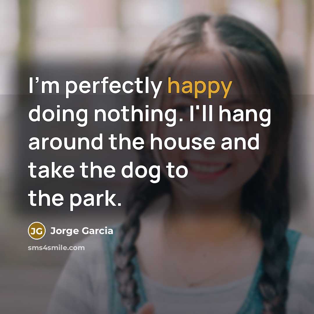 “I'm perfectly happy doing nothing. I'll hang around the house…” quote by Jorge Garcia