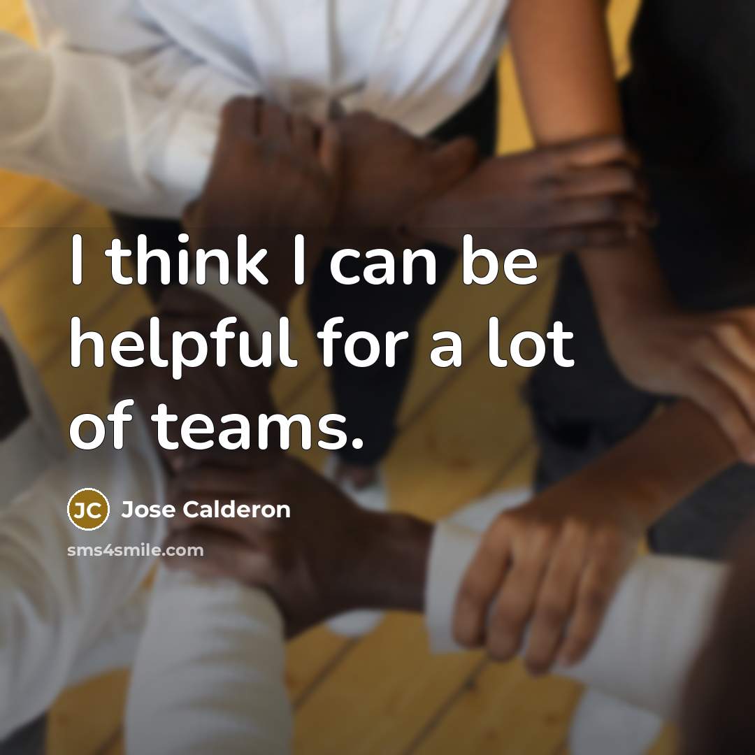“I think I can be helpful for a lot of teams.” quote by Jose Calderon