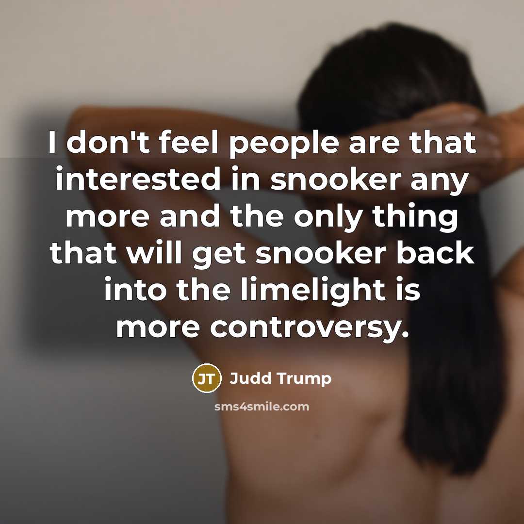 “I don't feel people are that interested in snooker any…” quote by Judd Trump