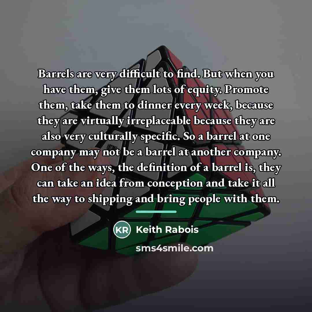 “Barrels are very difficult to find. But when you have…” quote by Keith Rabois