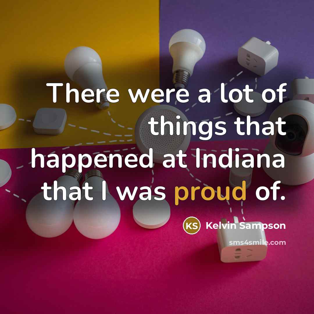 “There were a lot of things that happened at Indiana…” quote by Kelvin Sampson
