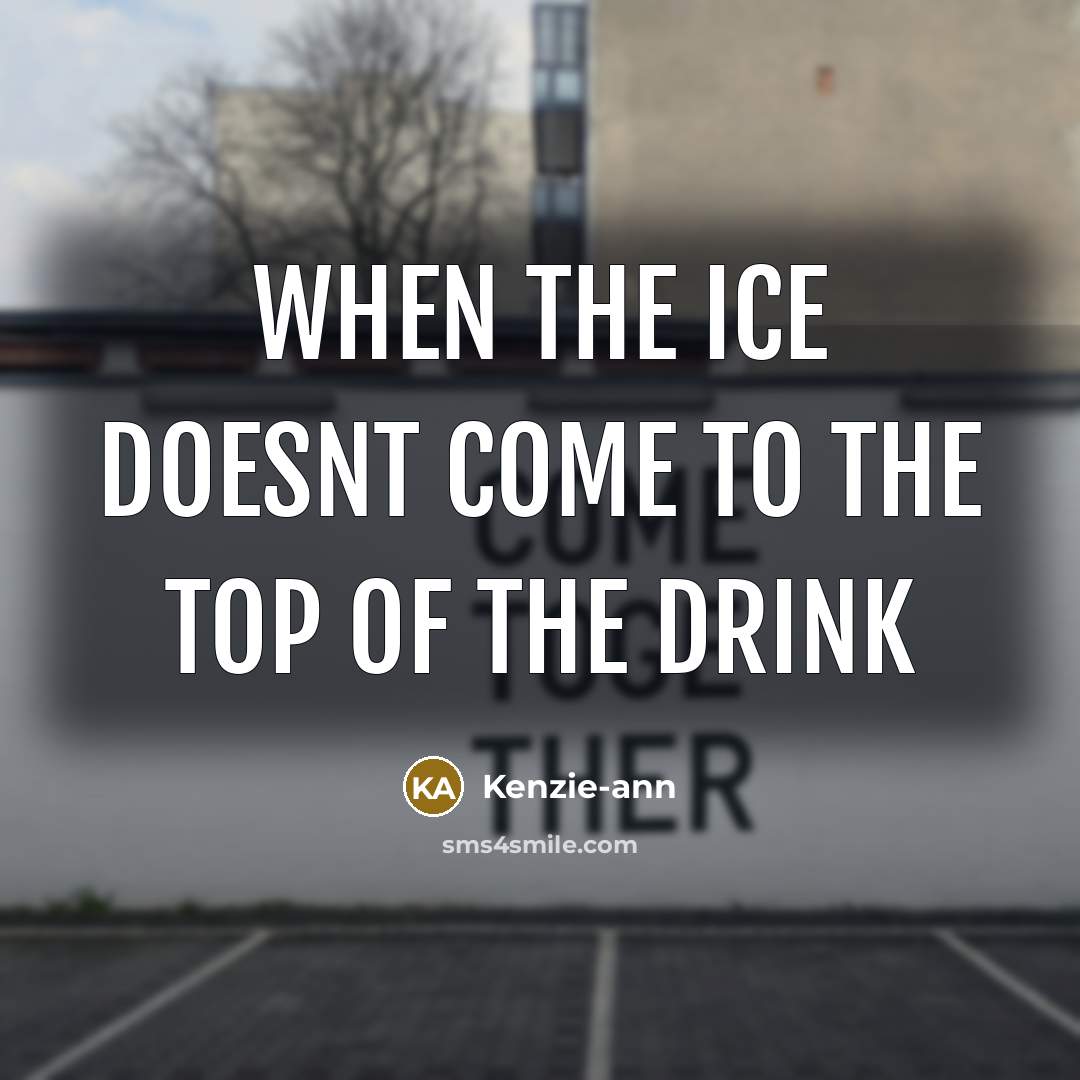 “When the ice doesnt come to the top of the…” quote by Kenzie-ann