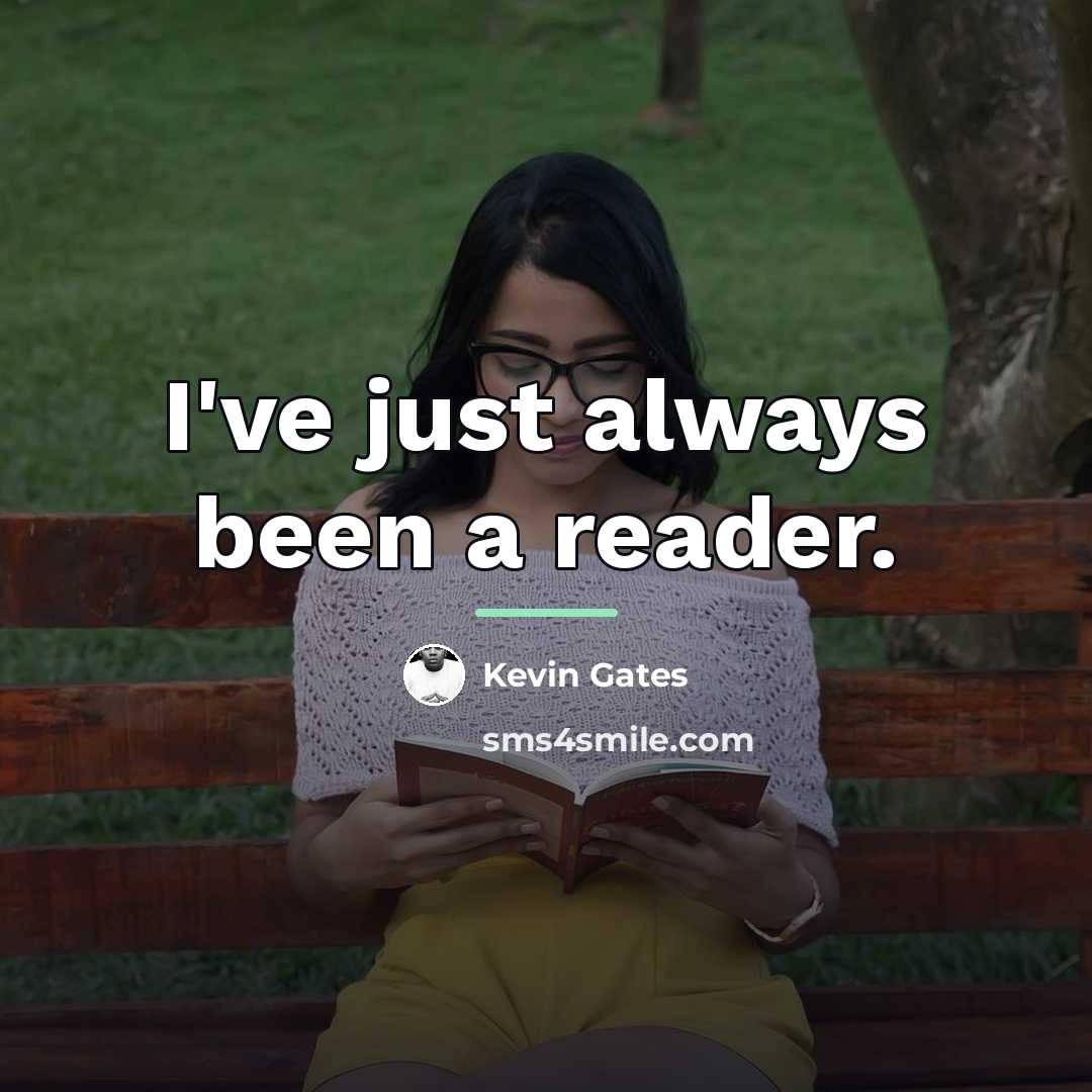“I've just always been a reader.…” quote by Kevin Gates