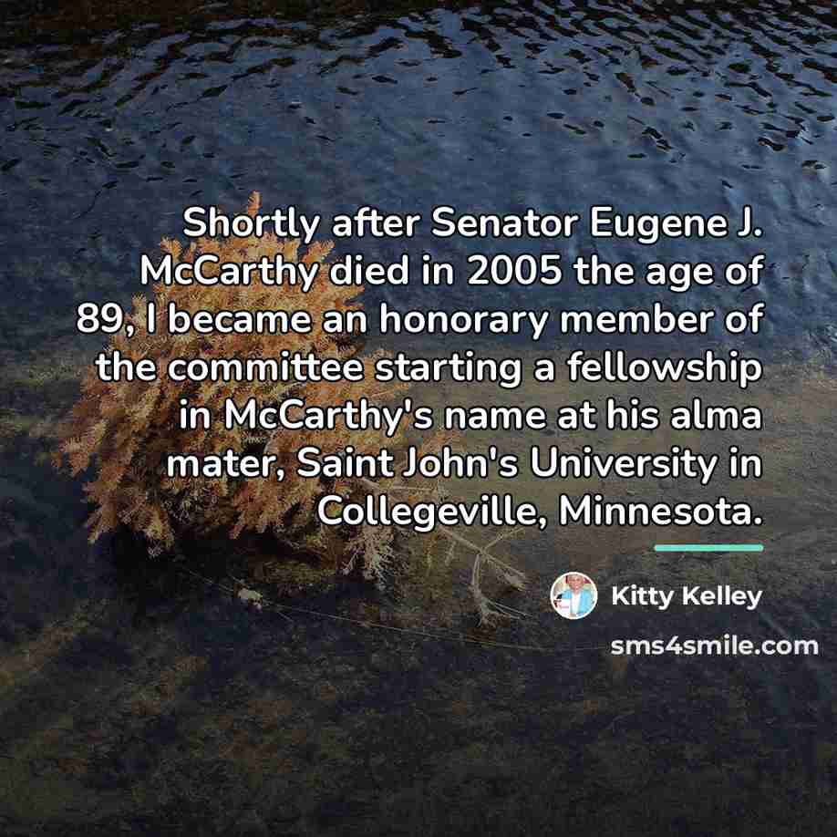 “Shortly after Senator Eugene J. McCarthy died in 2005 the…” quote by Kitty Kelley