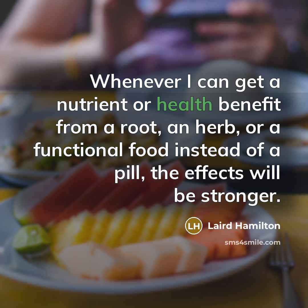 “Whenever I can get a nutrient or health benefit from…” quote by Laird Hamilton