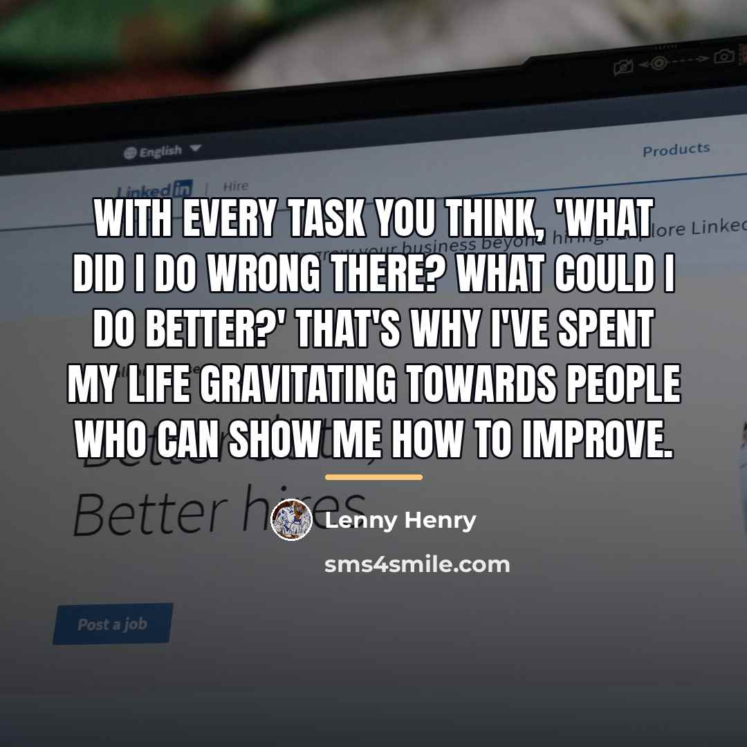 “With every task you think, 'What did I do wrong…” quote by Lenny Henry