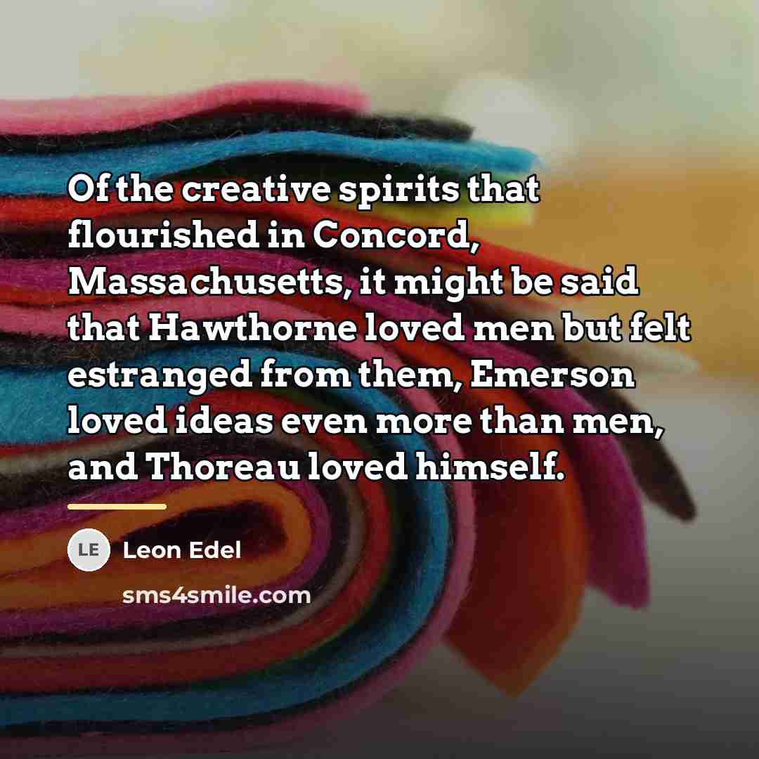 “Of the creative spirits that flourished in Concord, Massachusetts, it…” quote by Leon Edel