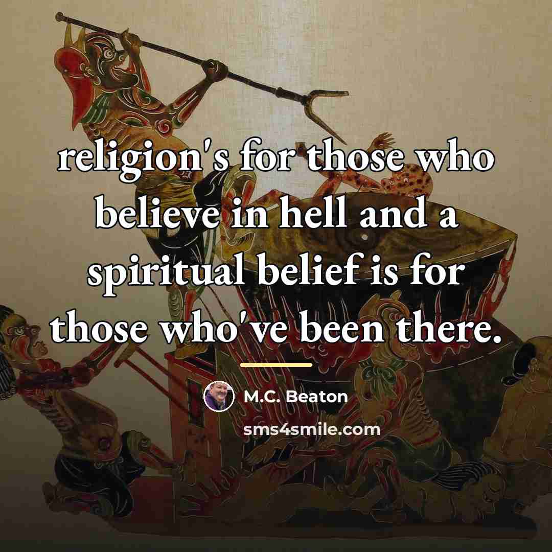 “religion's for those who believe in hell and a spiritual…” quote by M.C. Beaton
