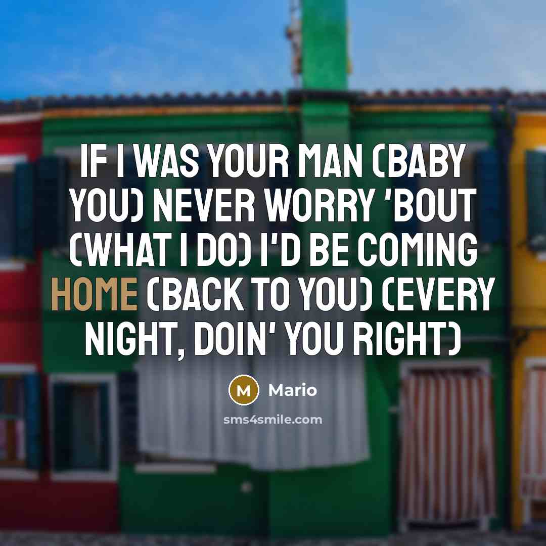 “If I was your man (Baby you) Never worry 'bout…” quote by Mario