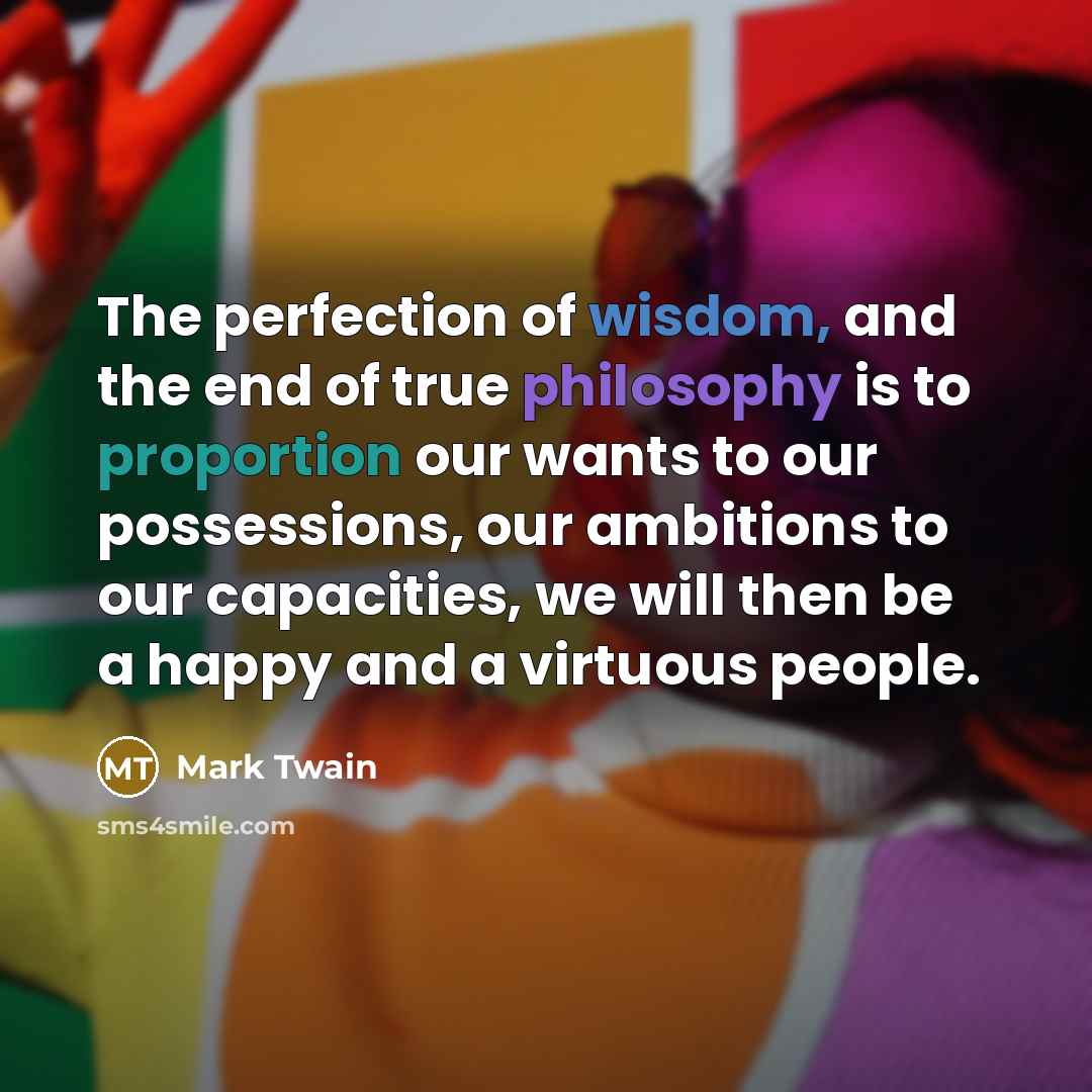 “The perfection of wisdom, and the end of true philosophy…” quote by Mark Twain