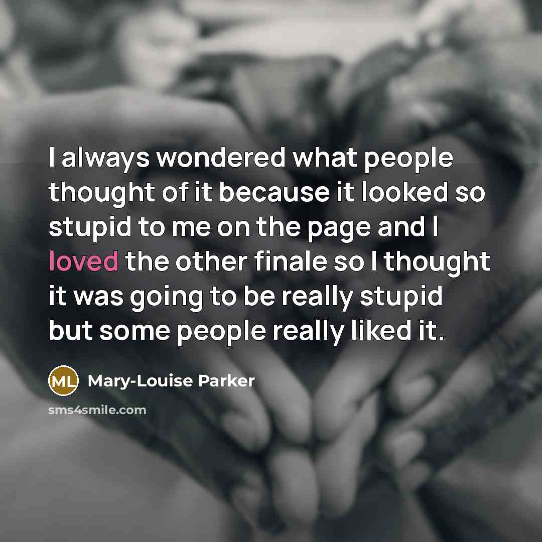 “I always wondered what people thought of it because it…” quote by Mary-Louise Parker
