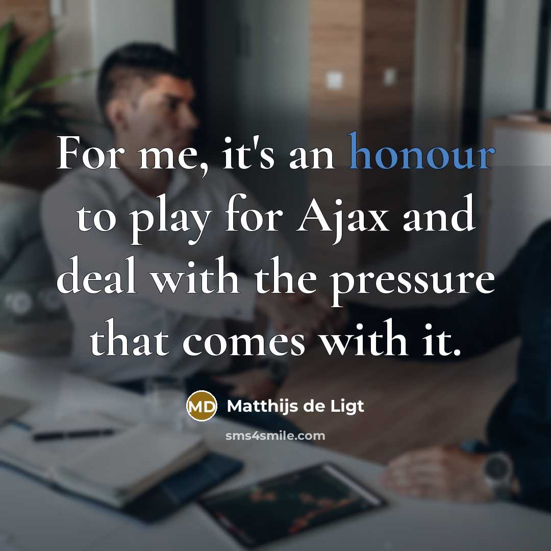 “For me, it's an honour to play for Ajax and…” quote by Matthijs de Ligt